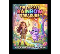 The Secret Rainbow Treasure: Color by Number Coloring Book for Kids Ages 4-8 - 30 Fun Story Scenes with Cute Animals and Magical Adventures: The ... for Kids - 30 Adventures with Lily and Bobo
