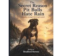 The Secret Reason Pit Bulls Hate Rain: Even the strongest hearts get scared