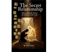 The Secret Relationship: Discovering the Power of the Power of Intimacy with God: 2 (The Foundation & Covenant)