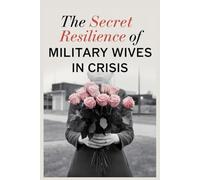 The Secret Resilience of Military Wives in Crisis