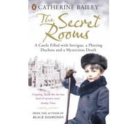 The Secret Rooms: A Castle Filled with Intrigue, a Plotting Duchess and a Mysterious Death