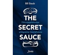 The Secret Sauce: Führungsgeheimnisse erfolgreicher Geschäftsleute