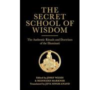 The Secret School of Wisdom: The Authentic Rituals and Doctrines of the Illuminati