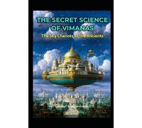 The Secret Science of Vimanas: The Sky Chariots of the Ancients (Ancient Aliens & Ancient Mysteries)