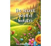 The Secret Scroll of Wonders (Wonderful and mysterious kids short stories)