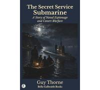 The Secret Service Submarine: A Story of Naval Espionage and Covert Warfare
