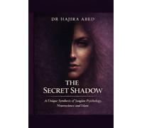 The Secret Shadow: A Unique Synthesis of Jungian Psychology, Neuroscience and Islam
