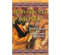 The Secret Society of Moses: The Mosaic Bloodline and a Conspiracy Spanning Three Millennia
