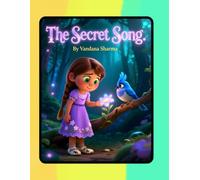 The Secret Song: Discovering the Power of Your Voice (Courage & Confidence Series- Stories of Bravery, Friendship, and Emotional Growth)