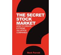 THE SECRET STOCK MARKET: HOW TO CREATE EXTREME VALUATION