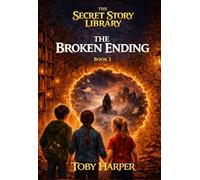 The Secret Story Library: The Broken Ending (Book 3): A Magical Mystery About Broken Stories and Brave Kids (Ages 7-12)