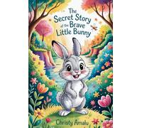 The Secret Story of the Brave Little Bunny