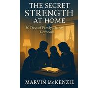 The Secret Strength at Home: 30 Days of Family Charity Devotions (Family Altar Series)