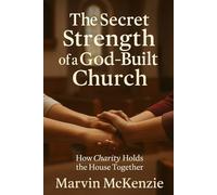 The Secret Strength of a God-Built Church: How Charity Holds the House Together (Bible Study Series)