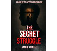 The Secret Struggle: Breaking the Cycle Of Porn And Masturbation