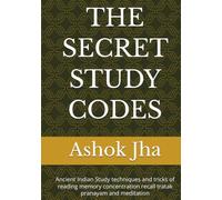 THE SECRET STUDY CODES: Ancient Indian Study techniques and tricks of reading memory concentration recall tratak pranayam and meditation