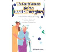 The Secret Success for the Health Caregiver: Fundamentals Of Nursing
