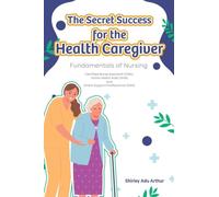 The Secret Success for the Health Caregiver: Fundamentals Of Nursing