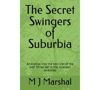 The Secret Swingers of Suburbia: An expose into the sex lives of the over fifties, set in the nineteen seventies