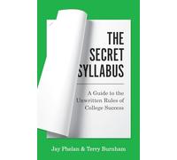 The Secret Syllabus: A Guide to the Unwritten Rules of College Success: 16 (Skills for Scholars)