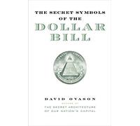 The Secret Symbols of the Dollar Bill: A Closer Look at the Hidden Magic and Meaning of the Money You Use Every Day by David Ovason (1-Feb-2004) Hardcover