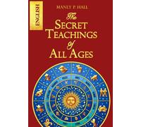 The Secret Teachings of All Ages : a comprehensive introduction to all aspects of the Esoteric, including the Qabalah, Tarot, Ceremonial Magic, ... Neo-Platonic Philosophy, and Freemasonry