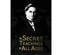 The Secret Teachings of All Ages: an encyclopedic outline of Masonic, Hermetic, Qabbalistic and Rosicrucian Symbolical Philosophy - being an ... within the Rituals, Allegories, and Mysteri