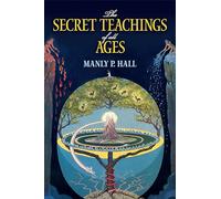 The Secret Teachings of All Ages: An Encyclopedic Outline of Masonic, Hermetic, Qabbalistic and Rosicrucian Symbolical Philosophy (Dover Occult)