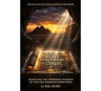 THE SECRET TEACHINGS OF CHRIST: Revealing the Forbidden Wisdom of the Nag Hammadi Scriptures
