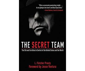 The Secret Team: The CIA and Its Allies in Control of the United States and the World
