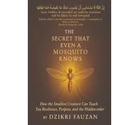 The Secret That Even a Mosquito Knows: How the Smallest Creature Can Teach You Resilience, Purpose, and the Hidden Order of Life (The Mosquito Revelation Series)