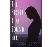 The Secret That Found Her: Some secrets don’t stay buried, they come looking for you
