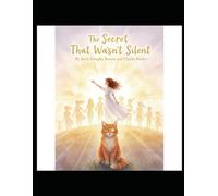 THE SECRET THAT WASN'T SILENT: A Children's Story of Courage