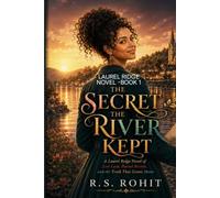 The Secret the River Kept: A Laurel Ridge Novel of Lost Love, Buried Secrets, and the Truth That Comes Home (A Laurel Ridge Novel - Book One)