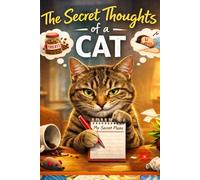 The Secret Thoughts of a Cat: What Your Cat Would Say If It Could Talk: 2 (The Cat’s Secret Life)