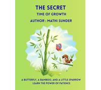 The Secret Time of Growth: A Butterfly, a Bamboo, and a Little Sparrow Learn the Power of Patience