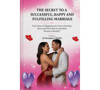 THE SECRET TO A SUCCESSFUL, HAPPY AND FULFILLING MARRIAGE: Your Dose of Happiness for Two is Starting Here