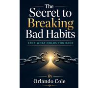 The Secret to Breaking Bad Habits: Stop What Holds You Back