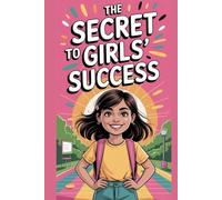 The Secret to Girls’ Success: A Guided Story and Journal Book to Help Young Girls Build Courage, Self-Love, and Inner Strength through Inspiring Tales and Reflection Activities.