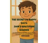 The Secret to Happy Days: Zain’s Gratitude Glasses: An Islamic Book for Kids about Shukr, Emotions, and Sunnah Tools for a Happy Heart (Ages 5-12). ... Prophet’s Toolkit for Emotional Resilience.)