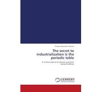 The secret to industrialization is the periodic table: A critical advice to african scientists Second Edition