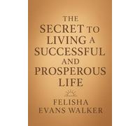 The Secret To Living a Successful and Prosperous Life: From Survival to Success: How Faith Can Transform Your Life