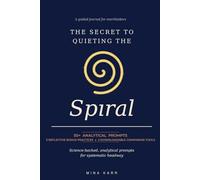 The Secret To Quieting The Spiral: 50+ Analytical Prompts for Overthinkers and Anxious Minds. 3 Reflective Bonus Practices + 2 Free Companion Tools Included.
