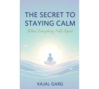 The Secret to Staying Calm When Everything Falls Apart (The Mind and Heart Series)