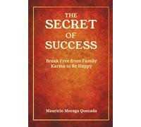 THE SECRET TO SUCCESS: Break Free from Family Karma to Be Happy