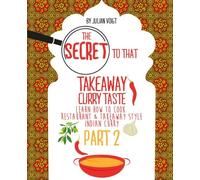 The Secret to That Takeaway Curry Taste Part 2: Learn How to Cook Restaurant & Takeaway Style Indian Curry: Volume 2