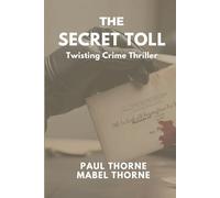 THE SECRET TOLL: SECRETS RUN DEEP IN THIS TWISTING CRIME THRILLER