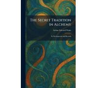 The Secret Tradition in Alchemy: Its Development and Records