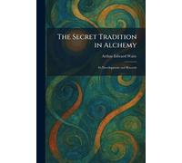 The Secret Tradition in Alchemy: Its Development and Records