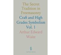The Secret Tradition in Freemasonry: Craft and High Grades Symbolism